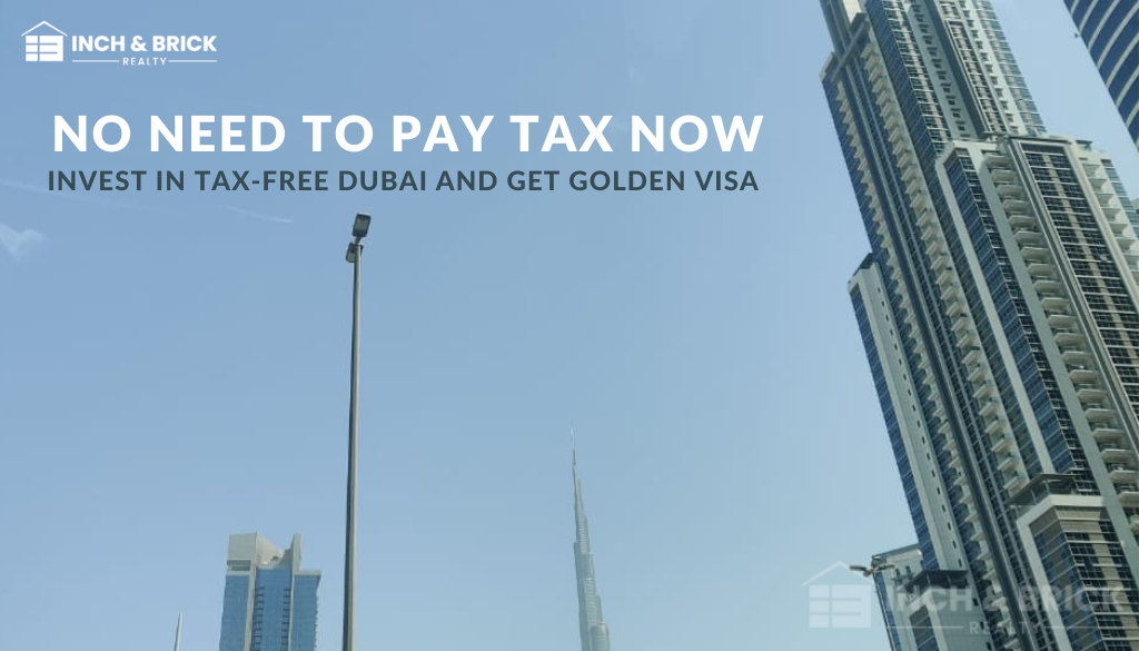 No need to Pay Tax - Now Invest in Tax-free Dubai and get Golden Visa