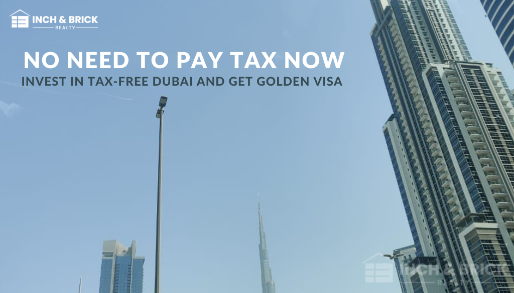 No need to Pay Tax  -  Now Invest in Tax-free Dubai and get Golden Visa