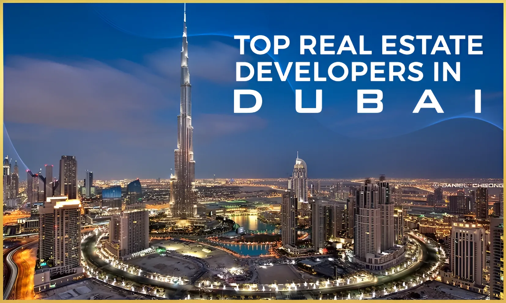 Top Real Estate Developers in Dubai Shaping the Future of Luxury Living