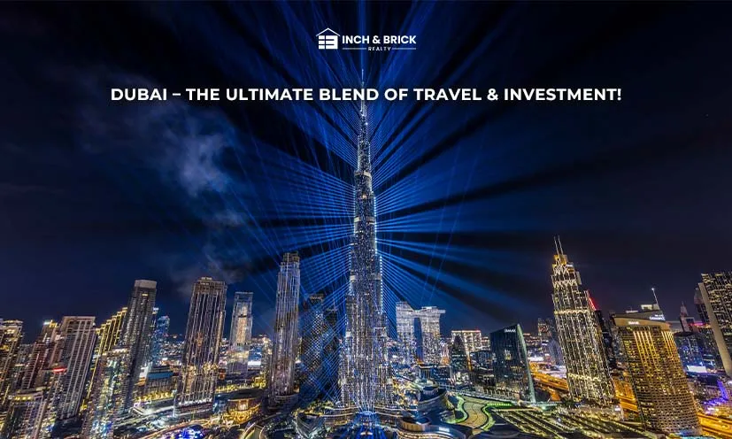 Beyond Luxury: Dubai Travel Tourism’s Lifestyle-Centric Approach for Indian Travellers - Inchbrick Realty