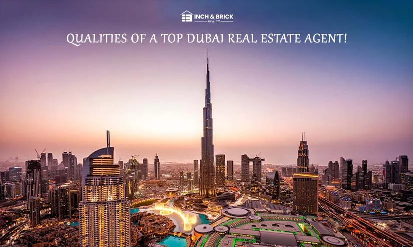 9 Essential Qualities of a Top-Notch Real Estate Agent in Dubai