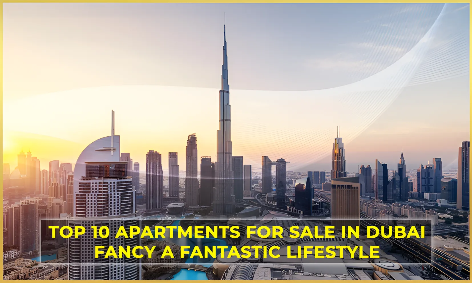 Top 10 Apartments for Sale in Dubai – Fancy a Fantastic Lifestyle