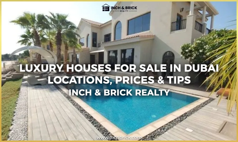 Luxury Houses for Sale in Dubai- Locations, Prices & Tips | Inch & Brick Realty