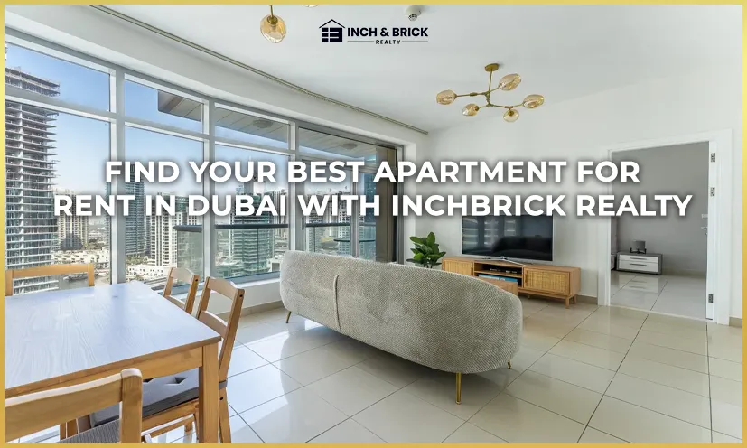 Find Your Best Apartment for Rent in Dubai – With Inchbrick Realty