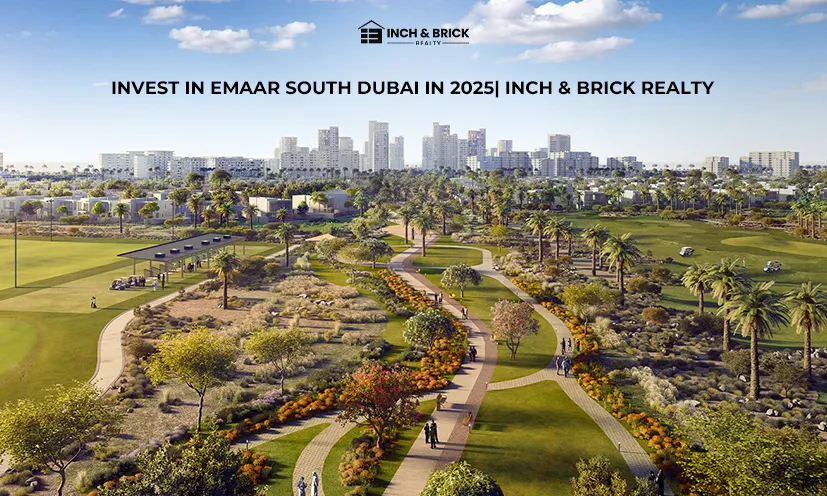 Invest in Emaar South Dubai in 2025 | Inch & Brick Realty