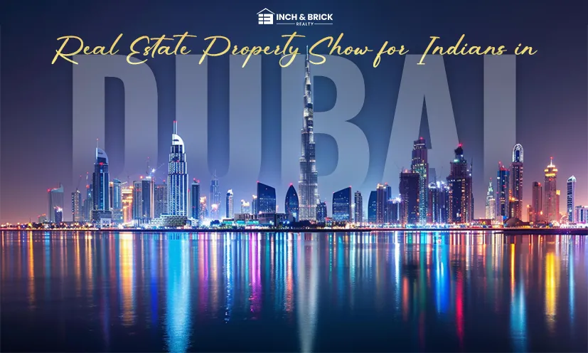 Real Estate Property Show for Indians in Dubai | Inchbrick Realty