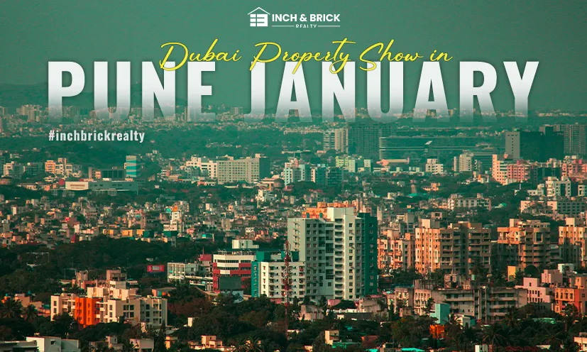 Dubai Property Show in Pune January  | Inchbrick Realty