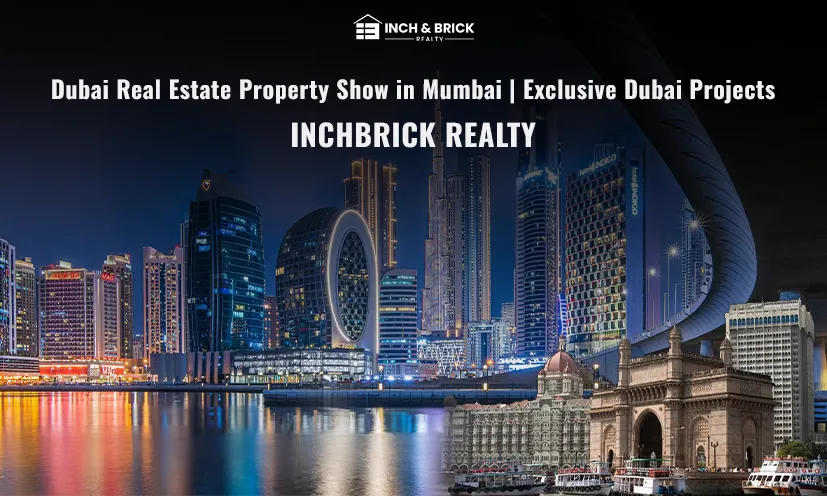 Dubai Real Estate Property Show in Mumbai | Exclusive Dubai Projects | Inchbrick Realty