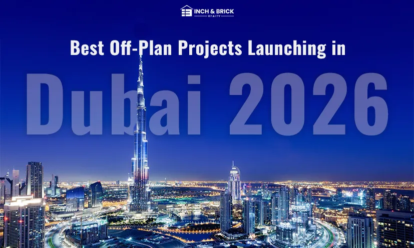 Best Off-Plan Projects Launching in Dubai 2026 | Inch & Brick Realty